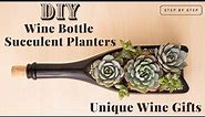DIY Wine Bottle Succulent Planters - Unique Wine Gifts