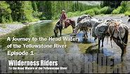 Journey to the Head Waters of the Yellowstone River Episode 1
