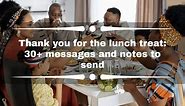 Thank you for the lunch treat: 30  messages and notes to send