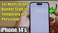 iPhone 14's/14 Pro Max: How to Set Notifications Banner Style to Temporary or Persistent