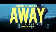 Sketchy Bongo - Away (feat. Aewon Wolf)
