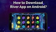 How to Download the Riversweeps App on Android? Phone or Tablet.