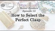 Better Beader Episode 13- How to Select The Perfect Clasp for Your Jewelry Project