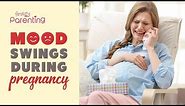 Mood Swings During Pregnancy - Causes and How to Deal With It