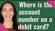 Where is the account number on a debit card?