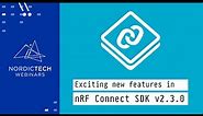 Exciting new features in nRF Connect SDK v2.3.0