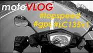 Motovlog - Test TOP SPEED LC 135 V1 stended gaban + GPS