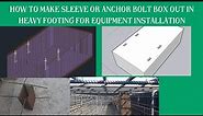 How to make sleeve or box out for anchor bolt in heavy foundation of equipment