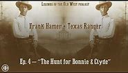 LEGENDS OF THE OLD WEST | Frank Hamer Ep4: “The Hunt for Bonnie & Clyde”