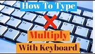 How To Type Multiply Symbol With Your Keyboard | How To Write Multiplication Sign With Your Keyboard