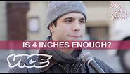 Is 4 Inches Enough? Does Size Even Matter? | DEE ON THE STREET