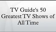 TV Guide's 50 Greatest TV Shows of All Time