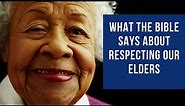 Respect for Elders in the Bible - What does the Bible say about respecting the elderly?