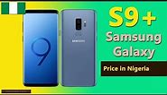 Samsung Galaxy S9 Plus price in Nigeria | Samsung S9+ specs, price in Nigeria