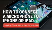 How to Connect a Microphone to iPhone or iPad - Vlogging & GarageBand