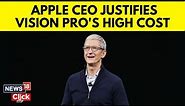 Apple Vision Pro | Apple News | CEO Tim Cook Justifies Apple Vision Pro's High Cost | N18V