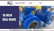 10 Inch Ball Valve | Elite Flow Control UK Limited