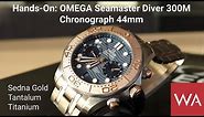 Hands-On: OMEGA Seamaster Diver 300M Chronograph 44mm. Sedna Gold. Tantalum. Titanium.