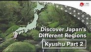Discover Japan’s Different Regions | Kyushu Part 2