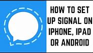 How to Set Up Signal on iPhone, iPad or Android