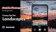 5 Easy Tips for Landscapes // Mobile Photography for Beginners Pt. 3