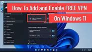 How To Add and Enable FREE VPN On Windows 11