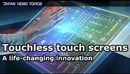 Touchless touch screens – A life-changing innovation
