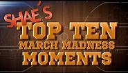 Shae's Top Ten March Madness Moments | CampusInsiders