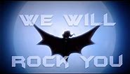 BatFamily | We Will Rock You