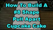 How To Build A Number #8 Shape Pull Apart Cupcake Cake