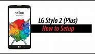 LG Stylo 2 (Plus) | How to Setup