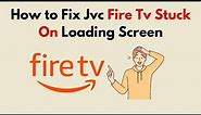 How to Fix Jvc Fire Tv Stuck On Loading Screen