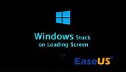 Windows 10/8/7 Stuck on Loading Screen, Start or Boot Screen [Full Fixes & Time-Saving]