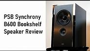 PSB Synchrony B600 Bookshelf Speaker Review Discussion