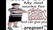 SHUT UP MY DAD WORKS FOR ROBLOX