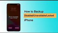 How to Backup Disabled/Unavailable/Locked iPhone