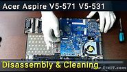 Acer Aspire V5-571 V5-531 Disassembly, Fan Cleaning and Thermal Paste Replacement