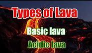 Basic lava and Acidic lava | Types of lava