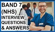 BAND 7 (NHS) INTERVIEW Questions And Answers - INTERVIEW TIPS!