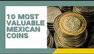 Top 10 Most Valuable Mexican Coins - CoinValueLookup