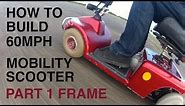 How to build a 60MPH MOBILITY SCOOTER #1-Frame