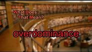 What does overdominance mean?