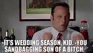 -It's wedding season, kid. -You sandbagging son of a bitch.