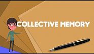 What is Collective memory?, Explain Collective memory, Define Collective memory