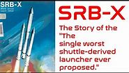 SRB-X: The Story of the "The single worst shuttle-derived launcher ever proposed."