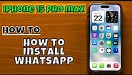 How to Install WhatsApp iPhone 15 Pro Max