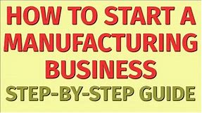 Starting a Manufacturing Business Guide | How to Start a Manufacturing Business | Business Ideas