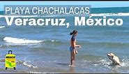 A Tour of Playa Chachalacas: Veracruz, México