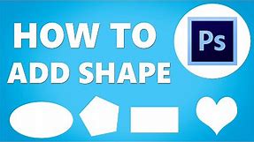 Photoshop: How to Add Shapes (2024)