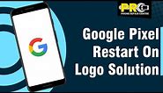 Google Pixel Restart On Logo Solution